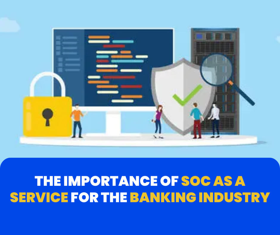 The Importance of SOC as a Service for the Banking Industry