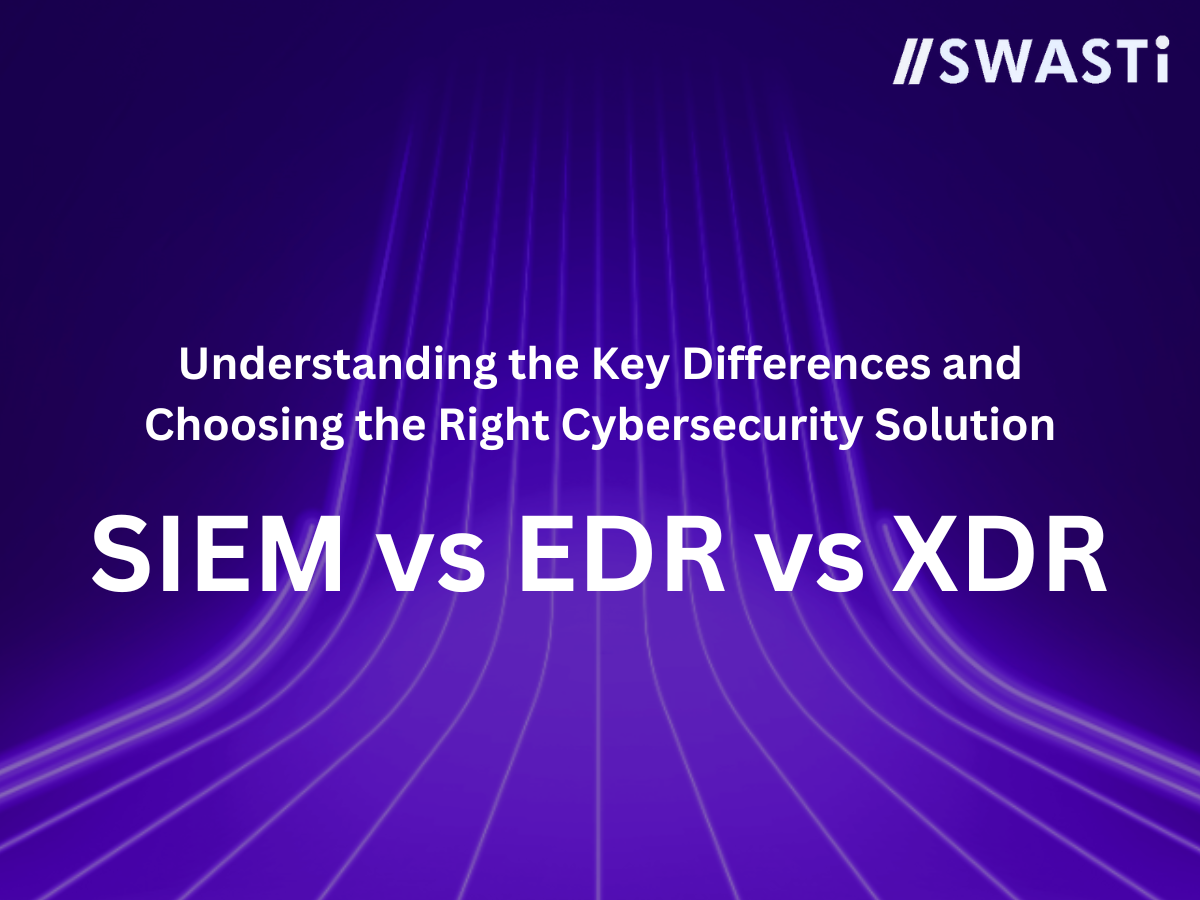 SIEM vs EDR vs XDR: Understanding the Key Differences and Choosing the Right Cybersecurity Solution